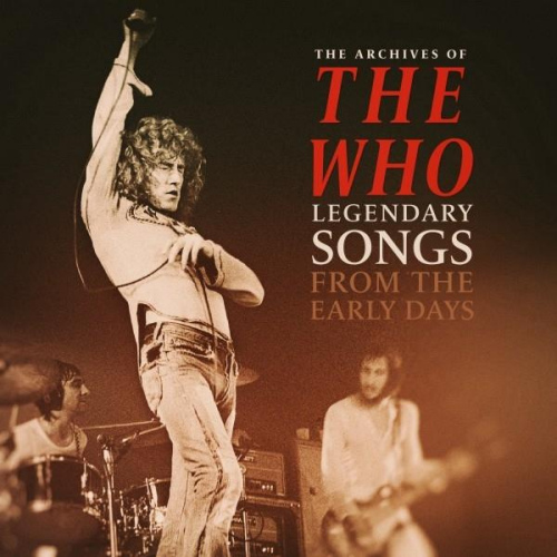 WHO - THE ARCHIVES OF THE WHO: LEGENDARY SONGS FROM THE EARLY DAYSWHO - THE ARCHIVES OF THE WHO - LEGENDARY SONGS FROM THE EARLY DAYS.jpg